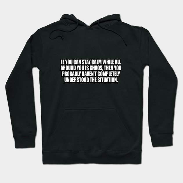 If you can stay calm while all around you is chaos Hoodie by CRE4T1V1TY